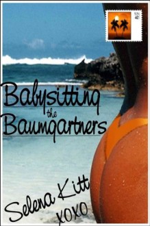 Babysitting the Baumgartners (Baumgartners, #1) - Selena Kitt