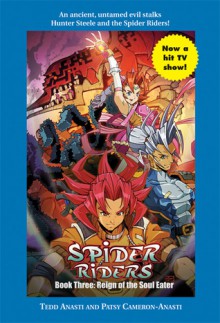 Spider Riders Book Three: Reign of the Soul Eater - Tedd Anasti, Stephen D. Sullivan, Patsy Cameron-Anasti