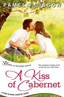 A Kiss of Cabernet (Love in Wine Country #1) - Pamela Gibson