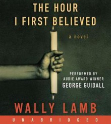 The Hour I First Believed (Audio) - Wally Lamb, George Guidall