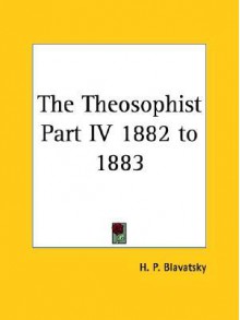 The Theosophist Part IV 1882 to 1883 - Helena Petrovna Blavatsky