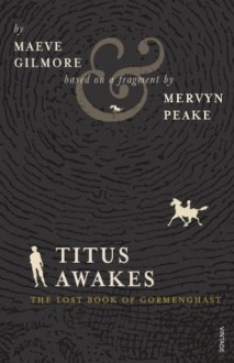 Titus Awakes: The Lost Book of Gormenghast - Maeve Gilmore, Mervyn Peake, Brian Sibley