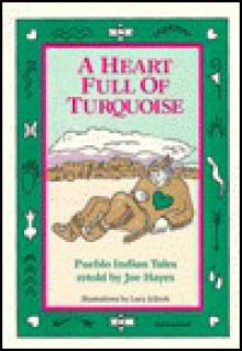 A Heart Full of Turquoise: Pueblo Indian Tales - Joe Hayes