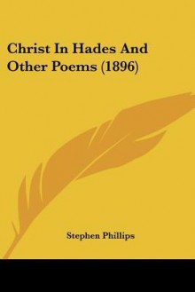 Christ in Hades and Other Poems (1896) - Stephen Phillips