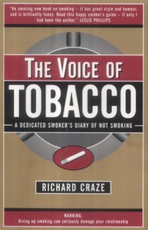 The Voice of Tobacco: A Dedicated Smoker's Diary of Not Smoking - Richard Craze