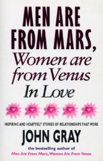 Mars And Venus In Love: Inspiring and Heartfelt Stories of Relationships That Work - John Gray