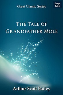 The Tale of Grandfather Mole - Arthur Scott Bailey