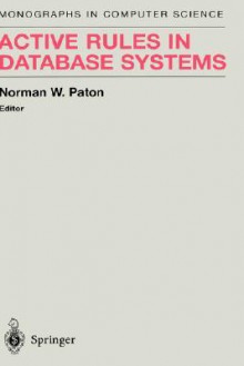 Active Rules in Database Systems (Monographs in Computer Science) - Norman W. Paton