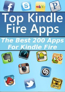 Top Kindle Fire Apps: The Best 200 Apps For Kindle Fire - James Green