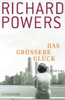 Das größere Glück - Richard Powers, Henning Ahrens