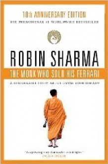 Monk Who Sold His Ferrari: A Remarkable Story About Living Your Dreams - Robin S. Sharma