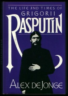 The Life and Times of Grigorii Rasputin - Alex De Jonge