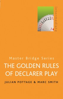 The Golden Rules of Declarer Play - Julian Pottage, Marc Smith