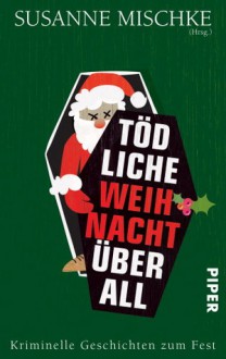 Tödliche Weihnacht überall - Susanne Mischke