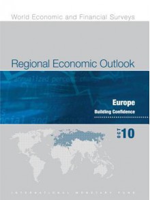 Regional Economic Outlook, October 2010: Europe - Building Confidence - International Monetary Fund