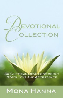 Devotional Collection: 80 Christian Devotions about God's Love and Acceptance - Mona Hanna