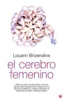 El Cerebro Femenino - Louann Brizendine, Mª José Buxó