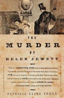 The Murder of Helen Jewett: The Life and Death of a Prostitute in Nineteenth-Century New York - Patricia Cline Cohen