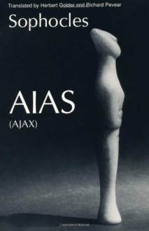 Aias (Greek Tragedy in New Translations) - Sophocles, Herbert Golder, Richard Pevear