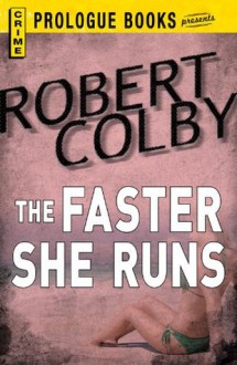 The Faster She Runs (Prologue Books) - Robert Colby