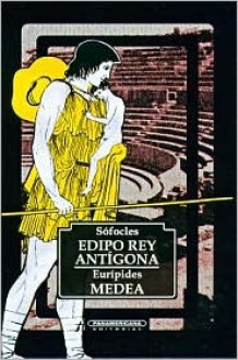 Edipo Rey - Antigona - Medea - Sophocles, Euripides