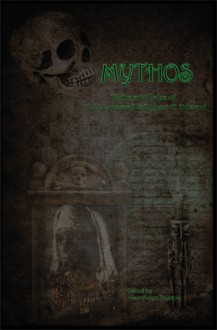 Mythos: The Myths and Tales of H.P. Lovecraft & Robert E. Howard - H.P. Lovecraft, Robert E. Howard, Gwendolyn Toynton