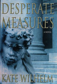 Desperate Measures (Barbara Holloway #6) - Kate Wilhelm