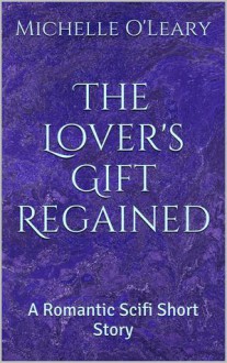 The Lover's Gift Regained - Michelle O'Leary