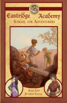 Eastridge Academy: School For Adventurers - Jennifer Young, Kara Loo, K.M. Ricker