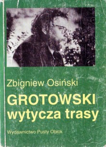 Grotowski wytycza trasy. Studia i szkice - Zbigniew Osiński