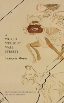 A World Without Wall Street? - Francois Morin, Krzysztof Fijalkowski, Michael Richardson