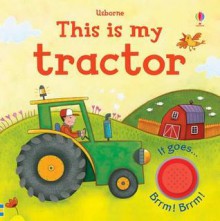 This Is My Tractor. Author, Jessica Greenwell - Jessica Greenwell