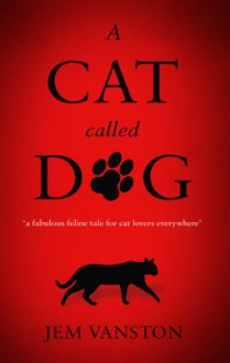 A Cat Called Dog - Jem Vanston