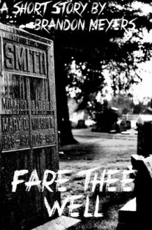 Fare Thee Well: A Short Story - Brandon Meyers