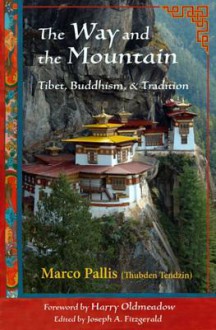 The Way and the Mountain: Tibet, Buddhism, and Tradition - Marco Pallis, Joseph A. Fitzgerald