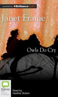 Owls Do Cry - Janet Frame, Heather Bolton