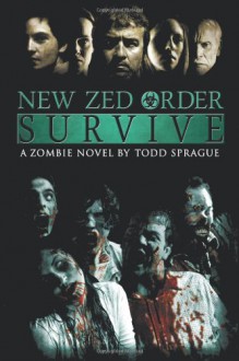 New Zed Order: Survive - Todd Sprague