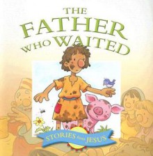 The Father Who Waited - Margaret Williams, Steve Smallman