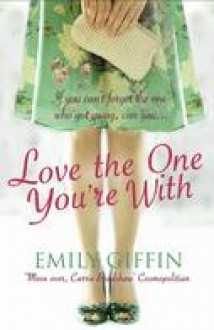 Love the one you're with - Emily Giffin