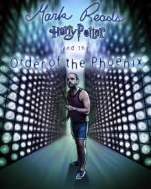 Mark Reads Harry Potter and the Order of the Phoenix - Mark Oshiro