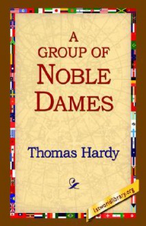 A Group of Noble Dames - Thomas Hardy, 1st World Library