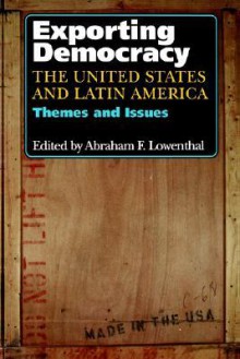 Exporting Democracy: The United States and Latin America - Abraham F. Lowenthal