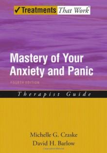 Mastery of Your Anxiety and Panic: Therapist Guide (Treatments That Work) - Michelle G. Craske, David H. Barlow