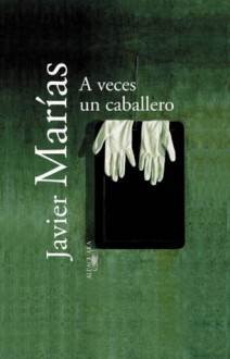 A veces un caballero - Javier Marías