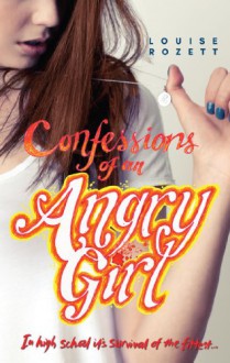 Confessions of an Angry Girl (Confessions - Book 1) - Louise Rozett