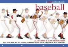 Baseball: A Flowmotion Book: From Glove to Bat, Use this Personal Coaching System to Master the Essential Skills of Baseball - Alan Smith, Alan Bloomfield