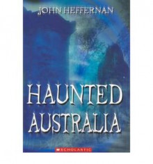 Haunted Australia - John Heffernan