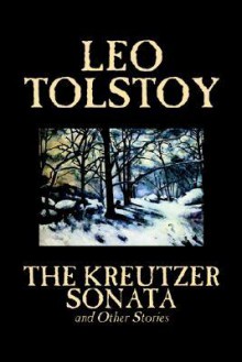 The Kreutzer Sonata and Other Stories - Leo Tolstoy