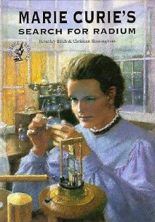 Marie Curie's Search for Radium - Beverley Birch