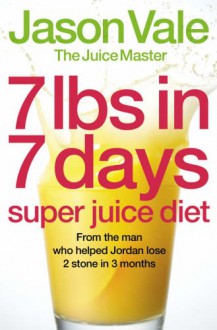 7lbs in 7 Days Super Juice Diet - Jason Vale